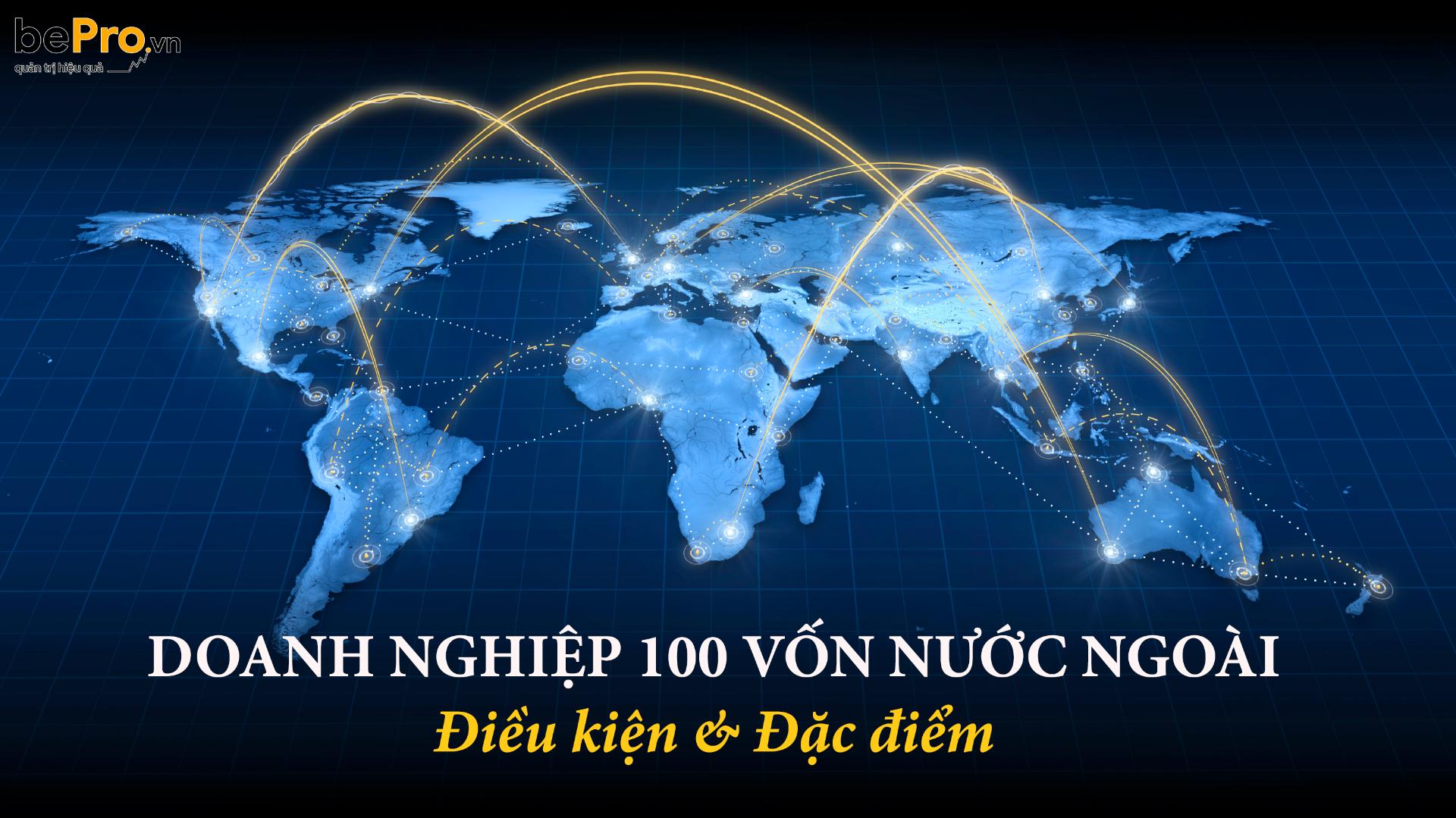 Doanh nghiệp 100 vốn nước ngoài - đặc điểm và điều kiện