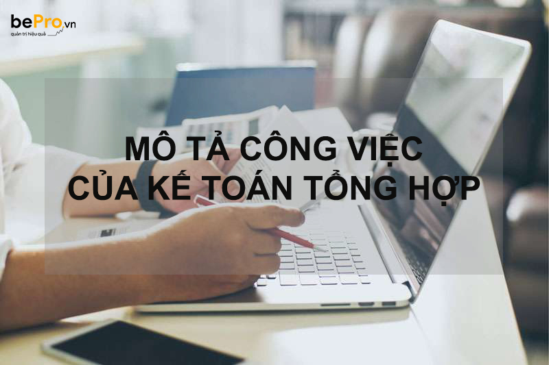 Mô tả chi tiết về những công việc kế toán tổng hợp