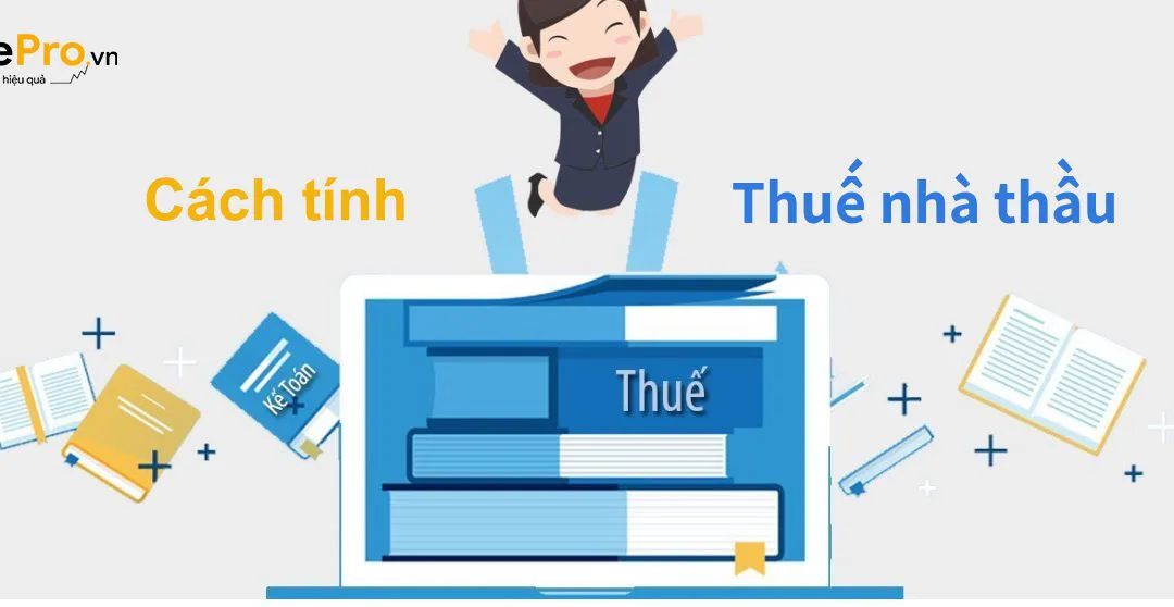 Hướng dẫn cách tính thuế nhà thầu chính xác nhất