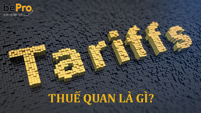 Thuế quan là gì và tác động của thuế quan đối với đất nước