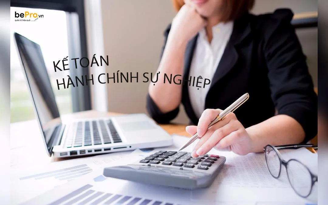 Kế toán hành chính sự nghiệp và những điều bạn nên biết
