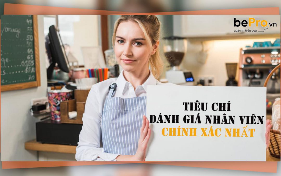 Tiêu chí đánh giá nhân viên chính xác nhất năm 2021