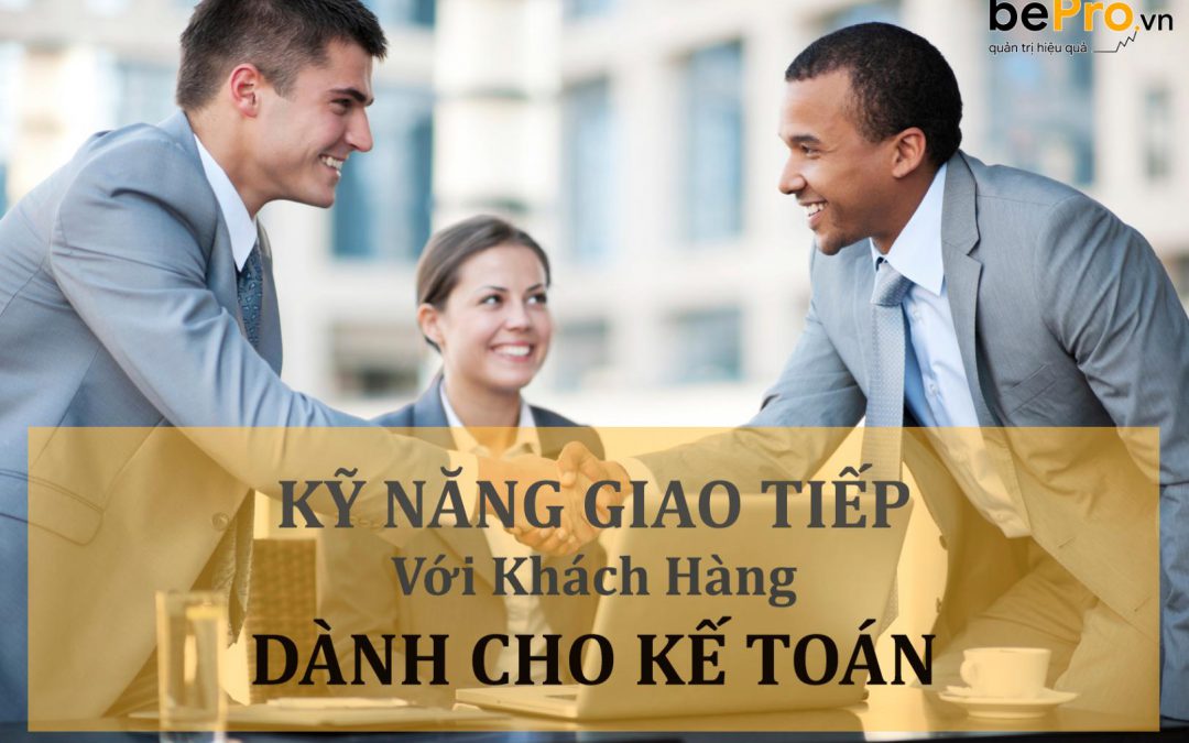 Kỹ năng giao tiếp với khách hàng dành cho kế toán 