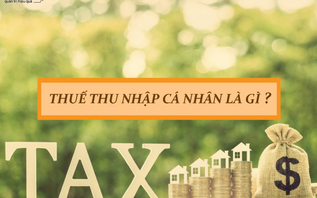 Thuế thu nhập cá nhân là gì? Quy định và các tính thuế