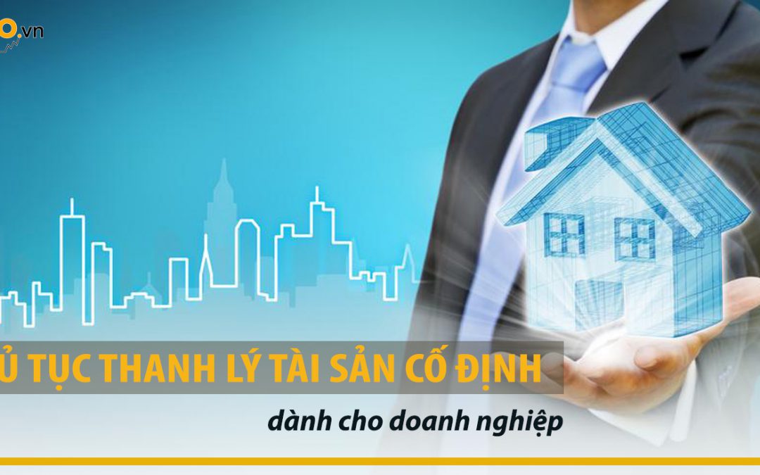 Thủ tục thanh lý tài sản cố định dành cho doanh nghiệp