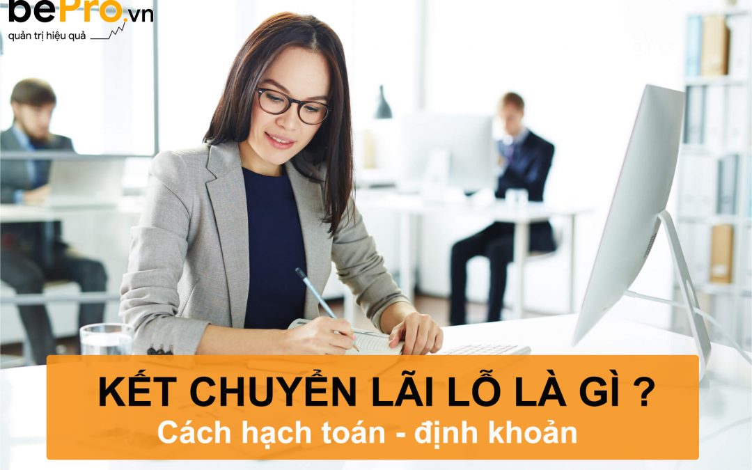 Kết chuyển lãi lỗ là gì và cách hạch toán