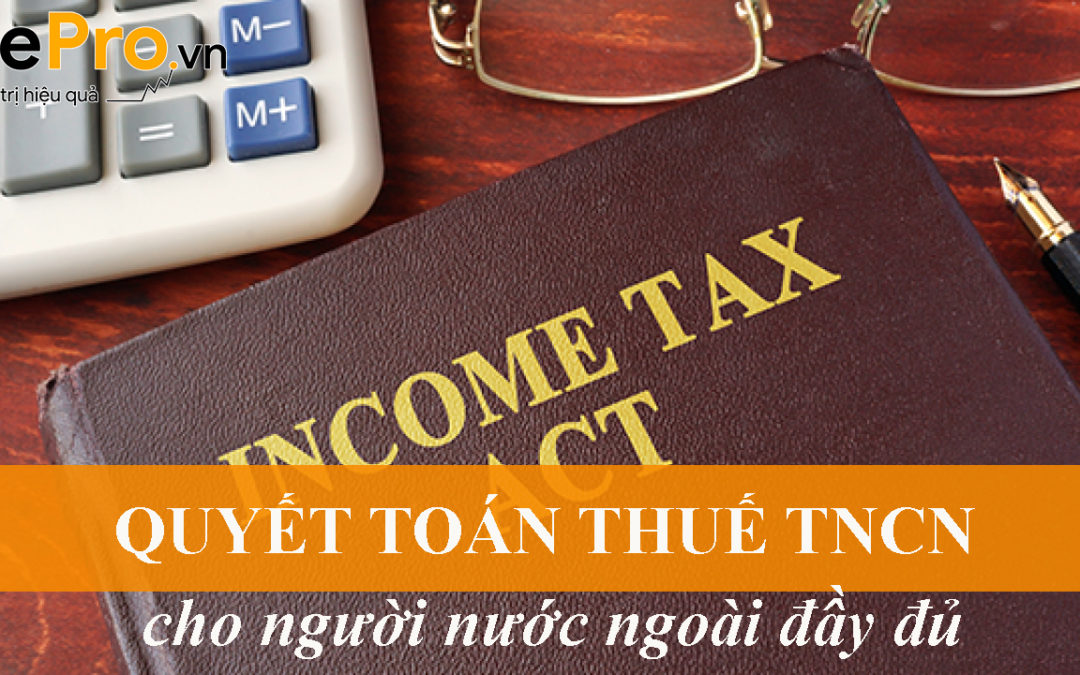 Quyết toán thuế TNCN cho người nước ngoài đầy đủ  
