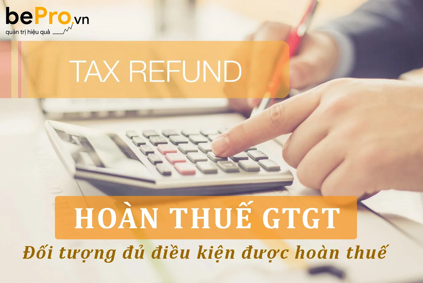 Hoàn thuế GTGT và đối tượng đủ điều kiện được hoàn thuế